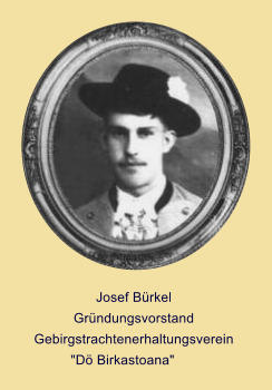 Josef Brkel Grndungsvorstand Gebirgstrachtenerhaltungsverein "D Birkastoana"