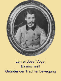 Lehrer Josef Vogel Bayrischzell Grnder der Trachtenbewegung